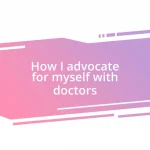 How I advocate for myself with doctors