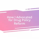 How I Advocated for Drug Policy Reform