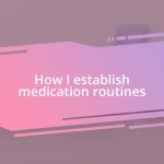 How I establish medication routines