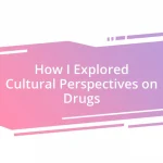 How I Explored Cultural Perspectives on Drugs