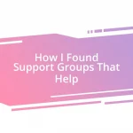 How I Found Support Groups That Help