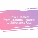 How I Healed from Trauma Related to Substance Use