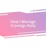 How I Manage Cravings Daily