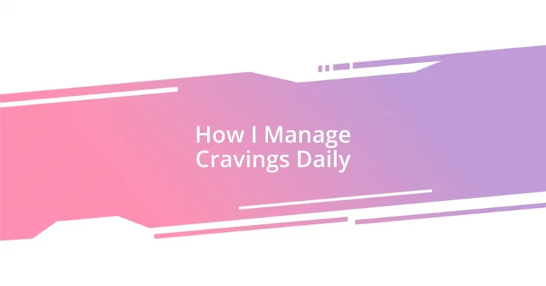 How I Manage Cravings Daily