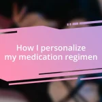 How I personalize my medication regimen