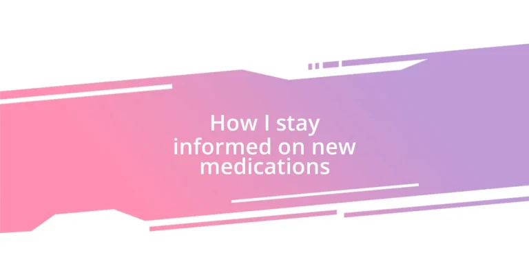 How I stay informed on new medications