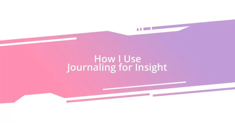 How I Use Journaling for Insight