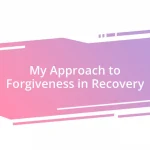 My Approach to Forgiveness in Recovery