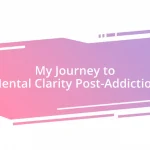 My Journey to Mental Clarity Post-Addiction