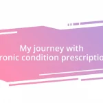 My journey with chronic condition prescriptions