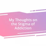 My Thoughts on the Stigma of Addiction