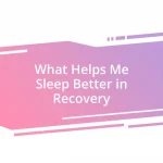 What Helps Me Sleep Better in Recovery