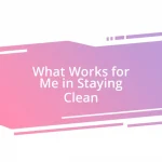 What Works for Me in Staying Clean