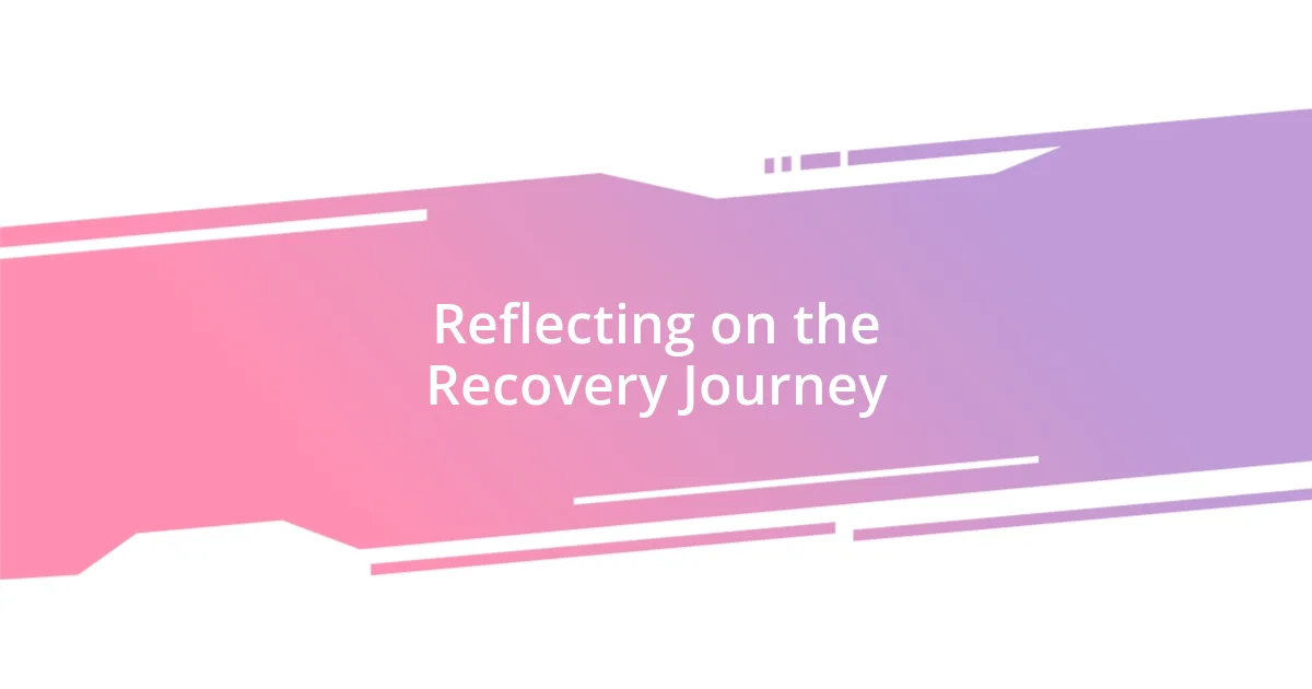 Reflecting on the Recovery Journey