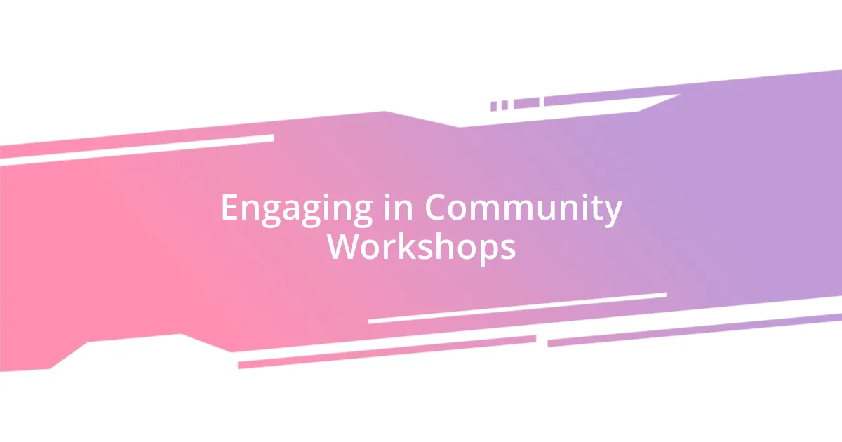 Engaging in Community Workshops