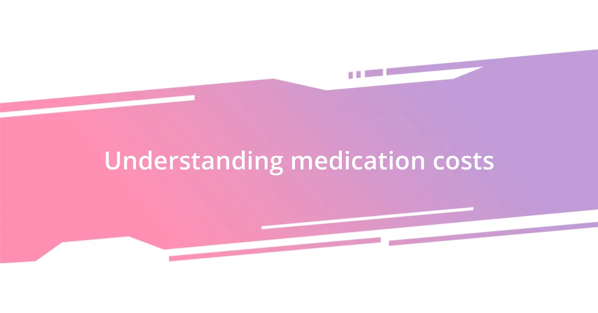 Understanding medication costs