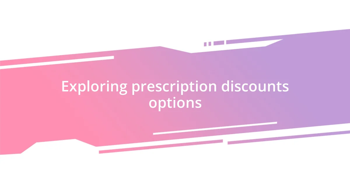 Exploring prescription discounts options