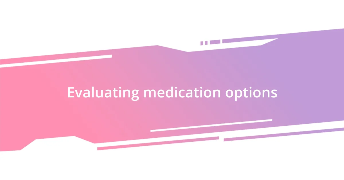 Evaluating medication options