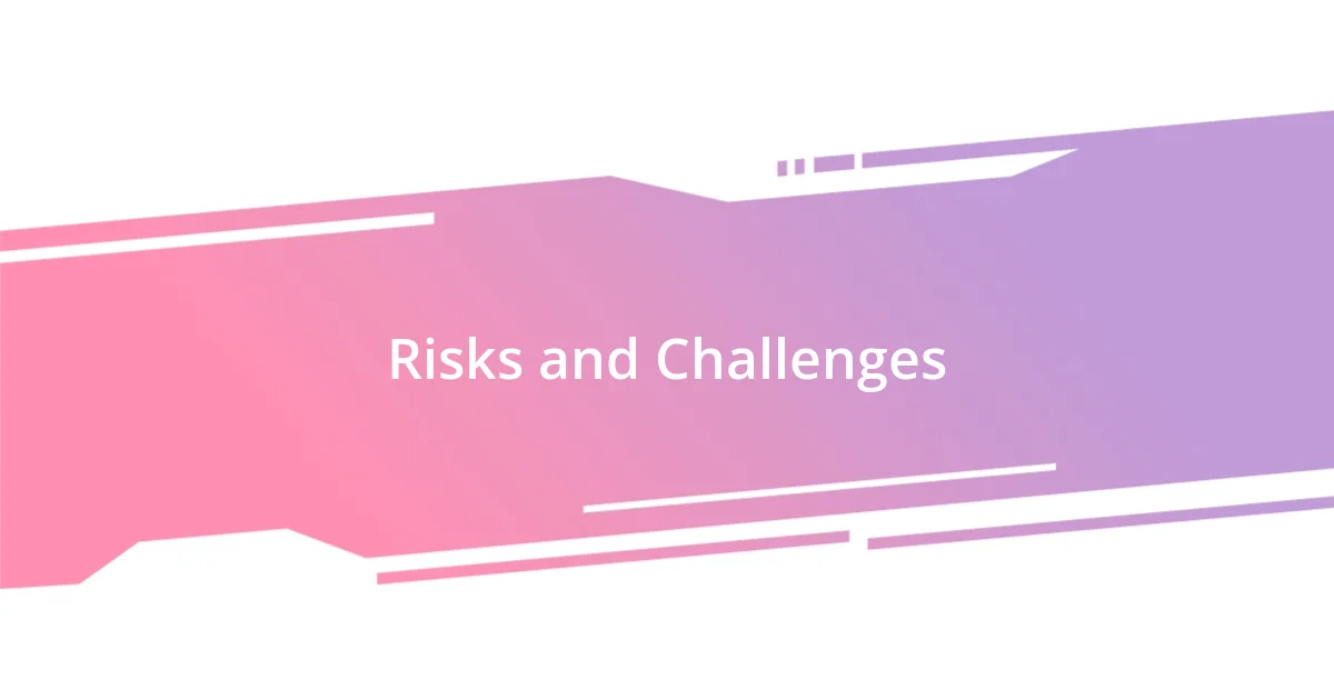 Risks and Challenges