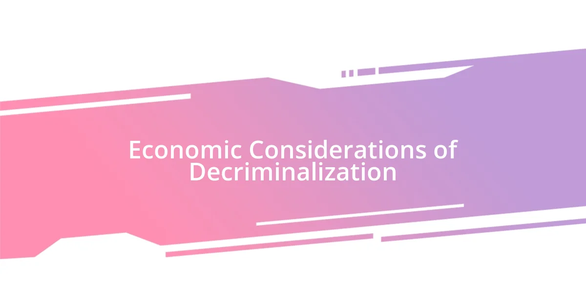 Economic Considerations of Decriminalization