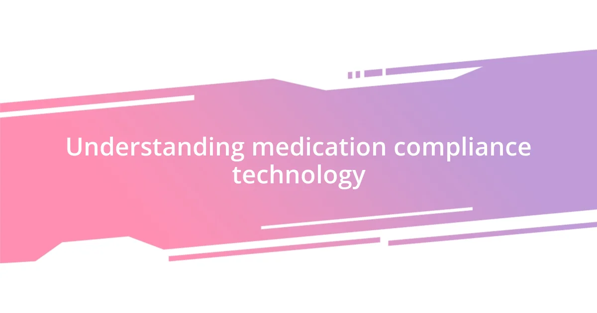 Understanding medication compliance technology